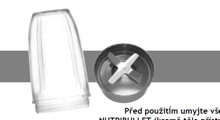 Pred použitím umyte všetky časti NUTRIBULLET (okrem tela prístroja) v teplej