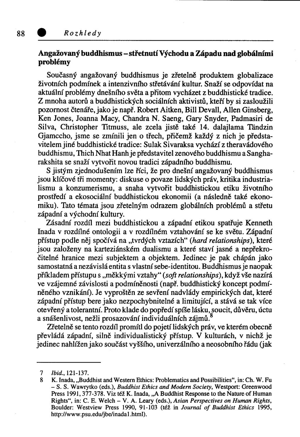 Angažovaný buddhismus - střetnutí Východu a Západu nad globálními problémy Současný angažovaný buddhismus je zřetelně produktem globalizace životních podmínek a intenzivního střetávání kultur.