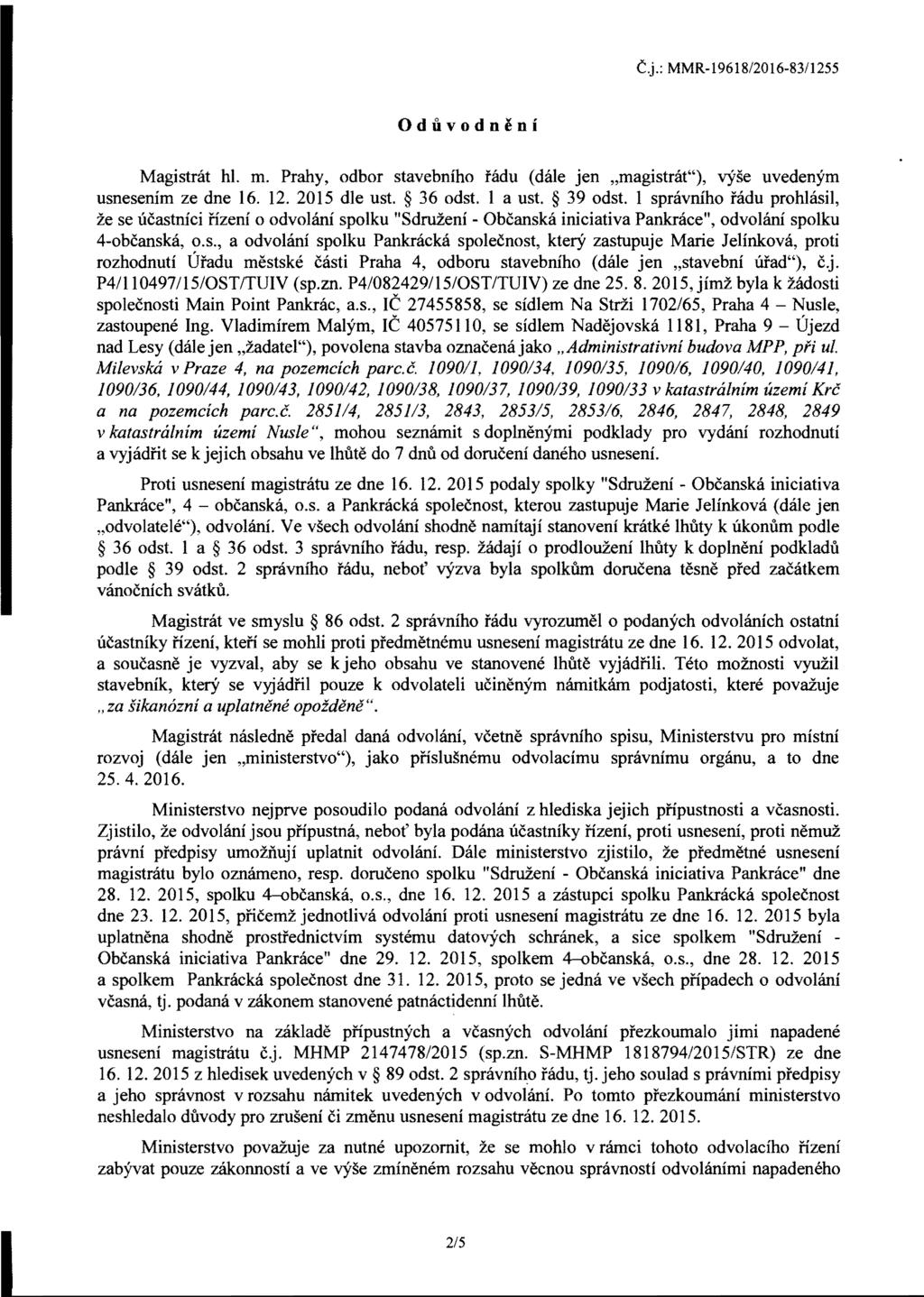 C.j.: MMR-1961S/2016-S3/1255 Oduvodneni Magistnit hi. m. Prahy, odbor stavebniho tmu (dale jen "magistrat"), v-yse uvedenym usnesenim ze dne 16. 12. 2015 die ust. 36 odst. I a ust. 39 odst.