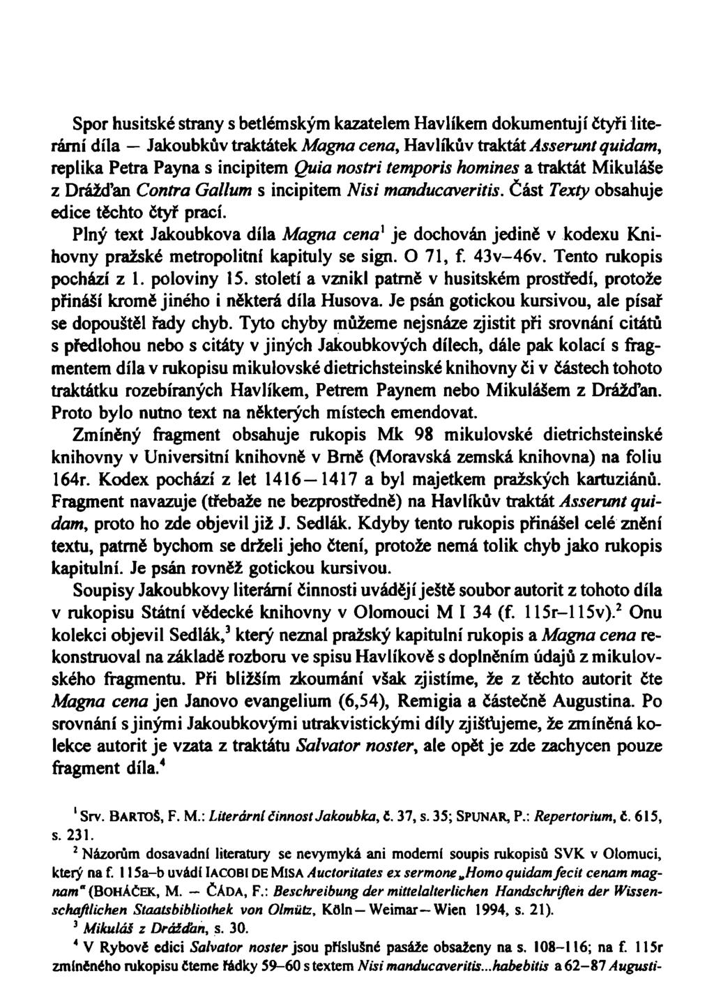 Spor husitské strany s betlémským kazatelem Havlíkem dokumentují čtyři literární díla Jakoubkův traktátek Magna cena, Havlíkův traktát Asserunt quidam, replika Petra Payna s incipitem Quia nostri