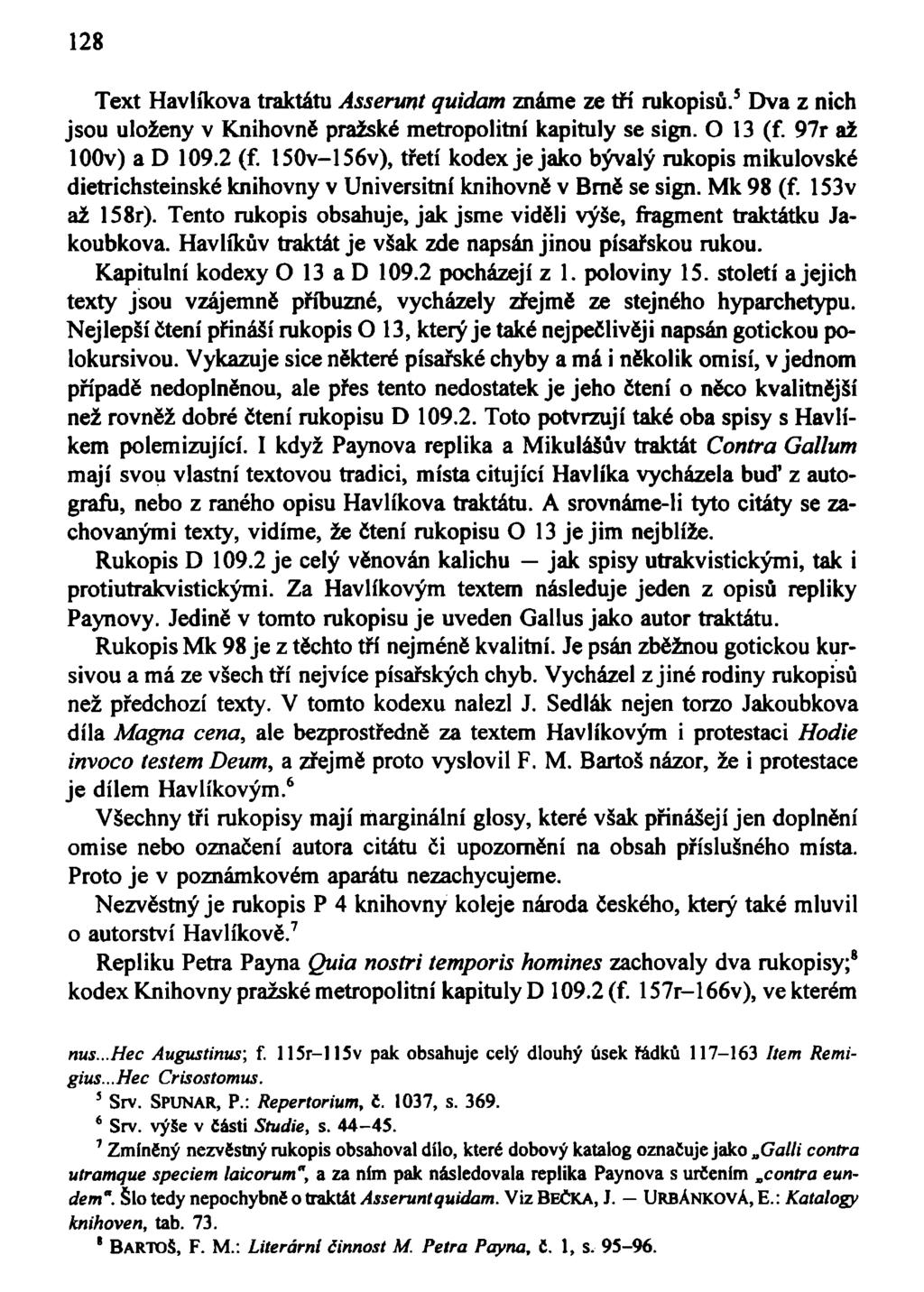 128 Text Havlíkova traktátu Asserunt quidam známe ze tří rukopisů. 3 Dva z nich jsou uloženy v Knihovně pražské metropolitní kapituly se sign. O 13 (f. 97r až loov) a D 109.2 (f.