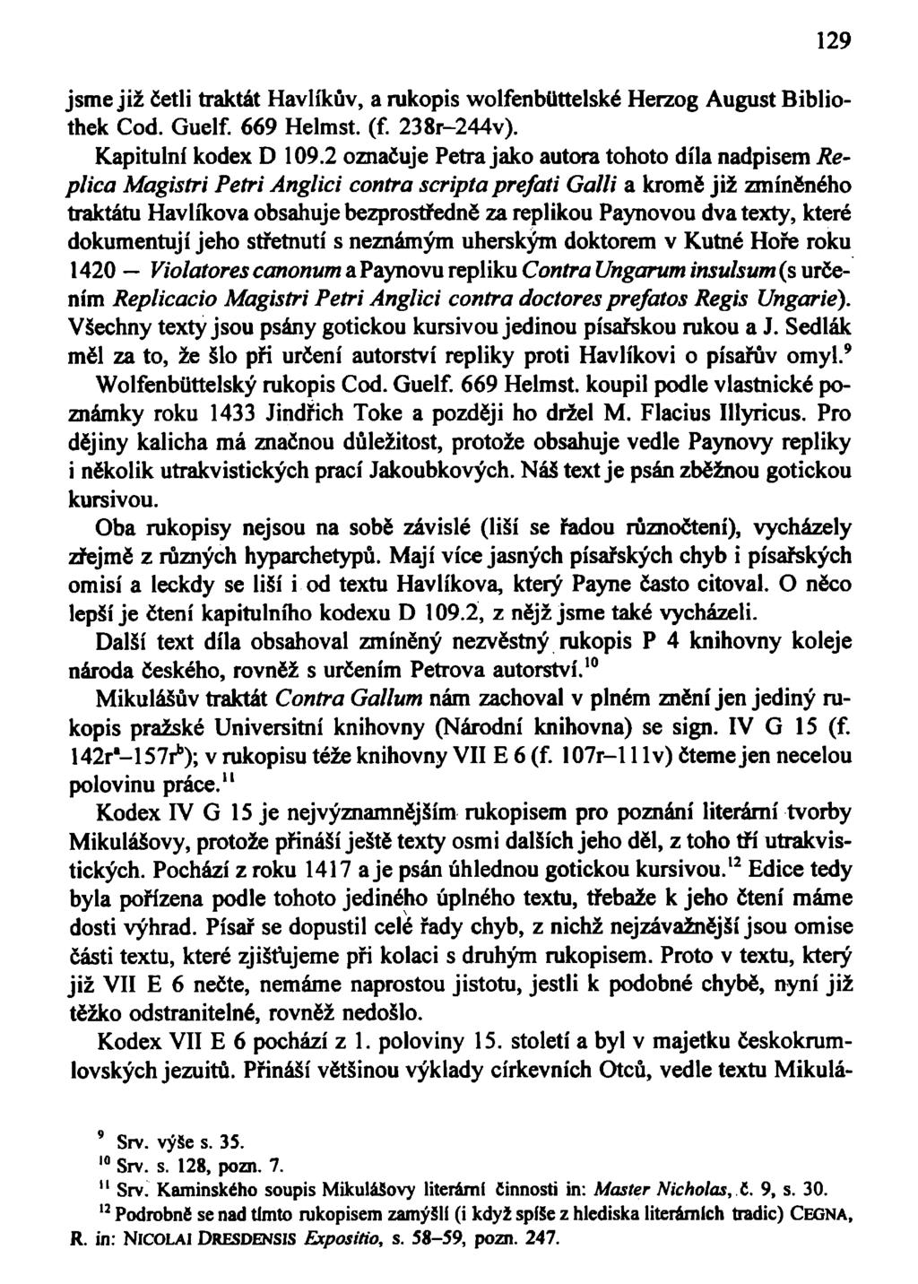 jsme již četli traktát Havlíkův, a rukopis wolfenbuttelské Herzog August Bibliothek Cod. Guelf. 669 Helmst. (f. 238r-244v). Kapitulní kodex D 109.