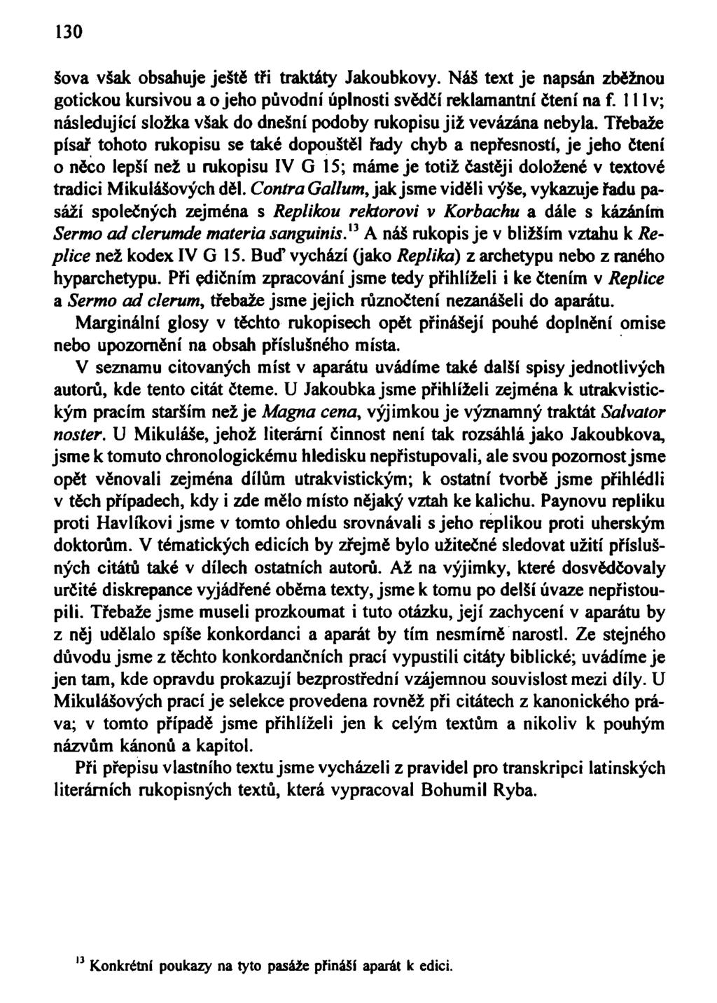 130 šova však obsahuje ještě tři traktáty Jakoubkovy. Náš text je napsán zběžnou gotickou kursivou a o jeho původní úplnosti svědčí reklamantní čtení na f.