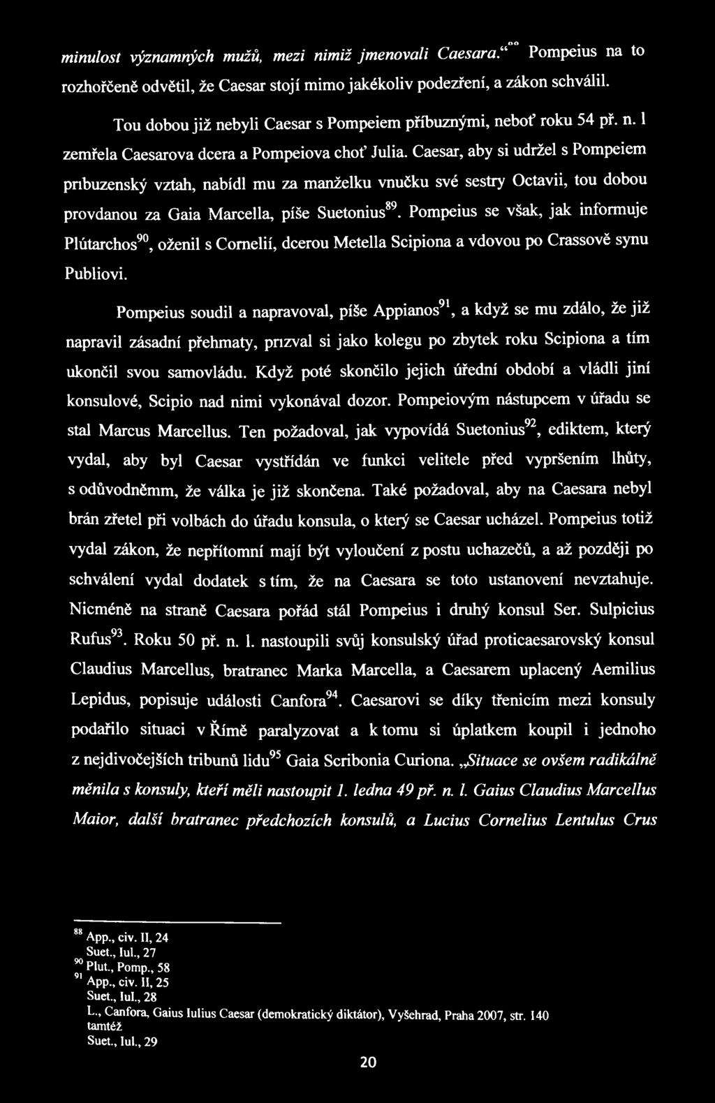 Caesar, aby si udržel s Pompeiem pnbuzenský vztah, nabídl mu za manželku vnučku své sestry Octavii, tou dobou provdanou za Gaia Marcella, píše Suetonius*.