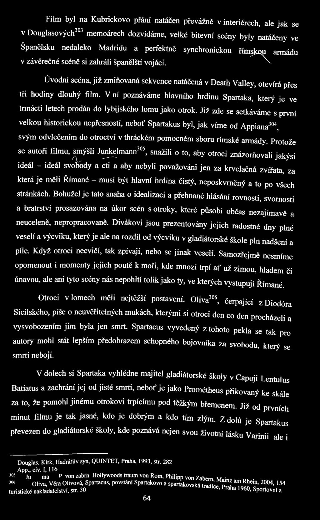 V m' poznáváme hlavního hrdinu Spartaka, který je ve tnnácti letech prodán do lybijského lomu jako otrok.