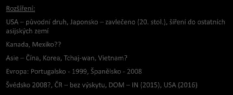 Bursaphelenchus xylophilus Rozšíření: USA původní druh, Japonsko zavlečeno (20. stol.), šíření do ostatních asijských zemí Kanada, Mexiko?