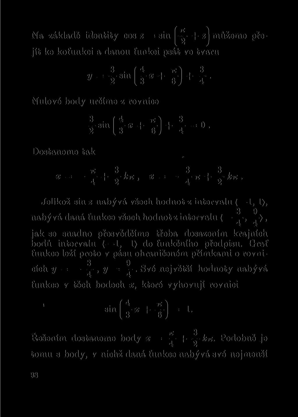 Na základě identity cos z = sin + zj můžeme přejít ke kofunkci a danou funkci psát ve tvaru 3 í á,, 3 Nulové body určíme z rovnice 3 ( 4,, 3 n Dostaneme tak 7i 3, 3 3 X = + ktz, X = TT+yfcTT.