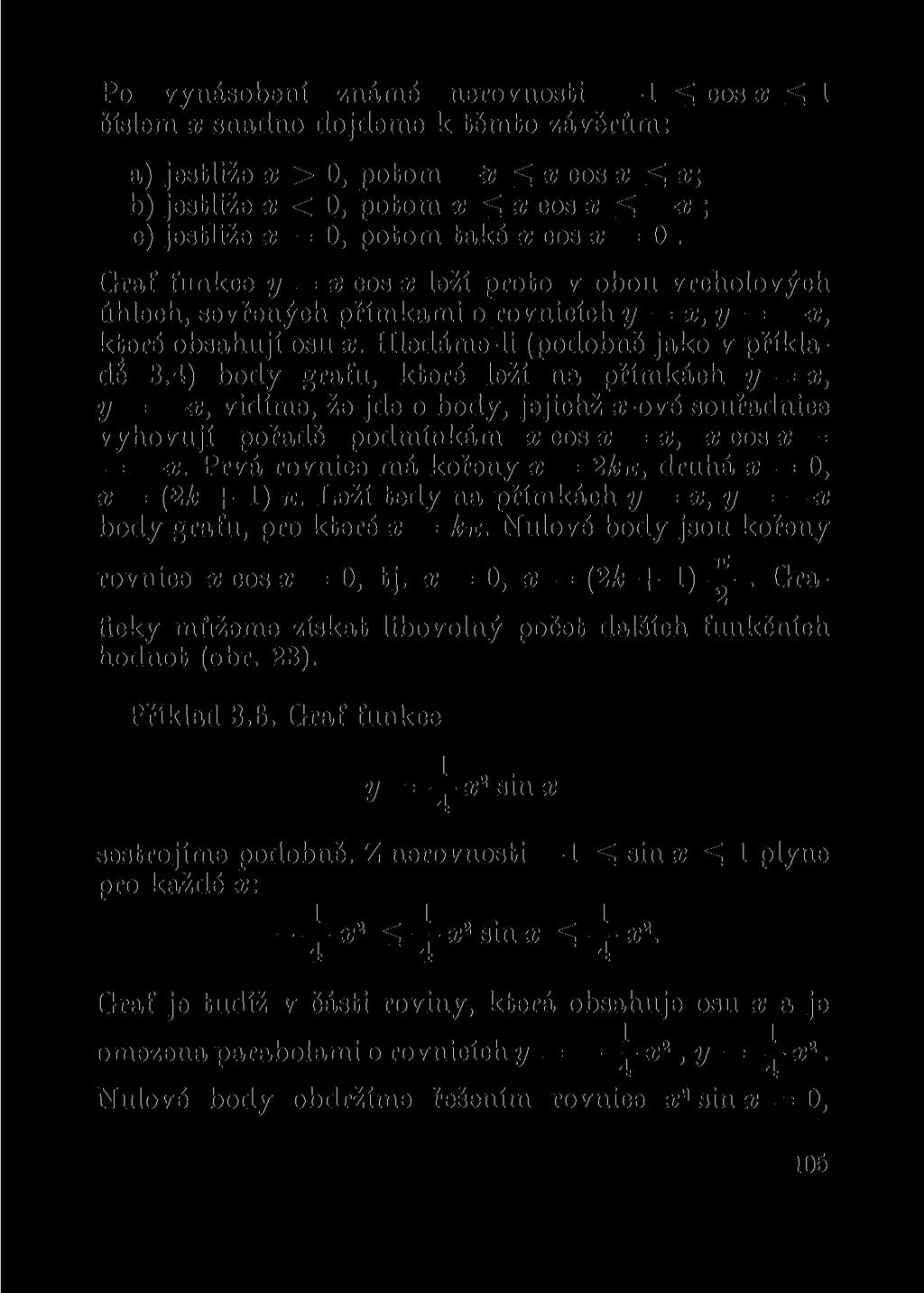 Po vynásobení známé nerovnosti 1 ss cos x ^ 1 číslem x snadno dojdeme k těmto závěrům: a) jestliže x > 0, potom it ^ x cos x ^ x; b) jestliže x < 0, potom x ^ x cos x ss x ; c) jestliže x = 0, potom