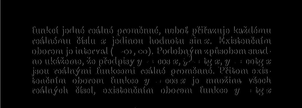 Přitom existenčním oborem funkce y = cos x je množina všech reálných čísel, existenčním oborem funkce y = tg x Obr. 11. Obrazy tangenty a kotangenty na jednotkové kružnici.