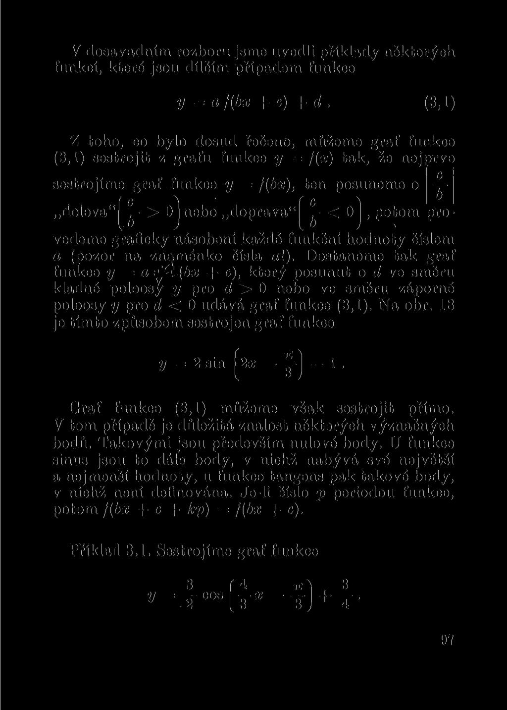 V dosavadním rozboru jsme uvedli příklady některých funkcí, které jsou dílčím případem funkce y =af(bx + c) +d.