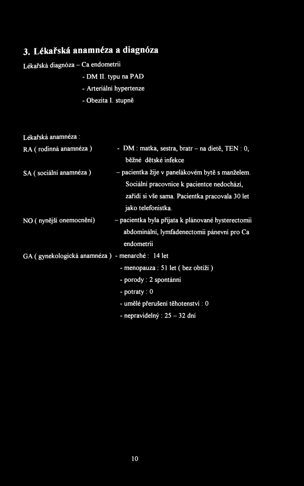 3. Lékařská anamnéza a diagnóza Lékařská diagnóza - Ca endometrii - DM II. typu na PAD - Arteriální hypertenze - Obezita I.