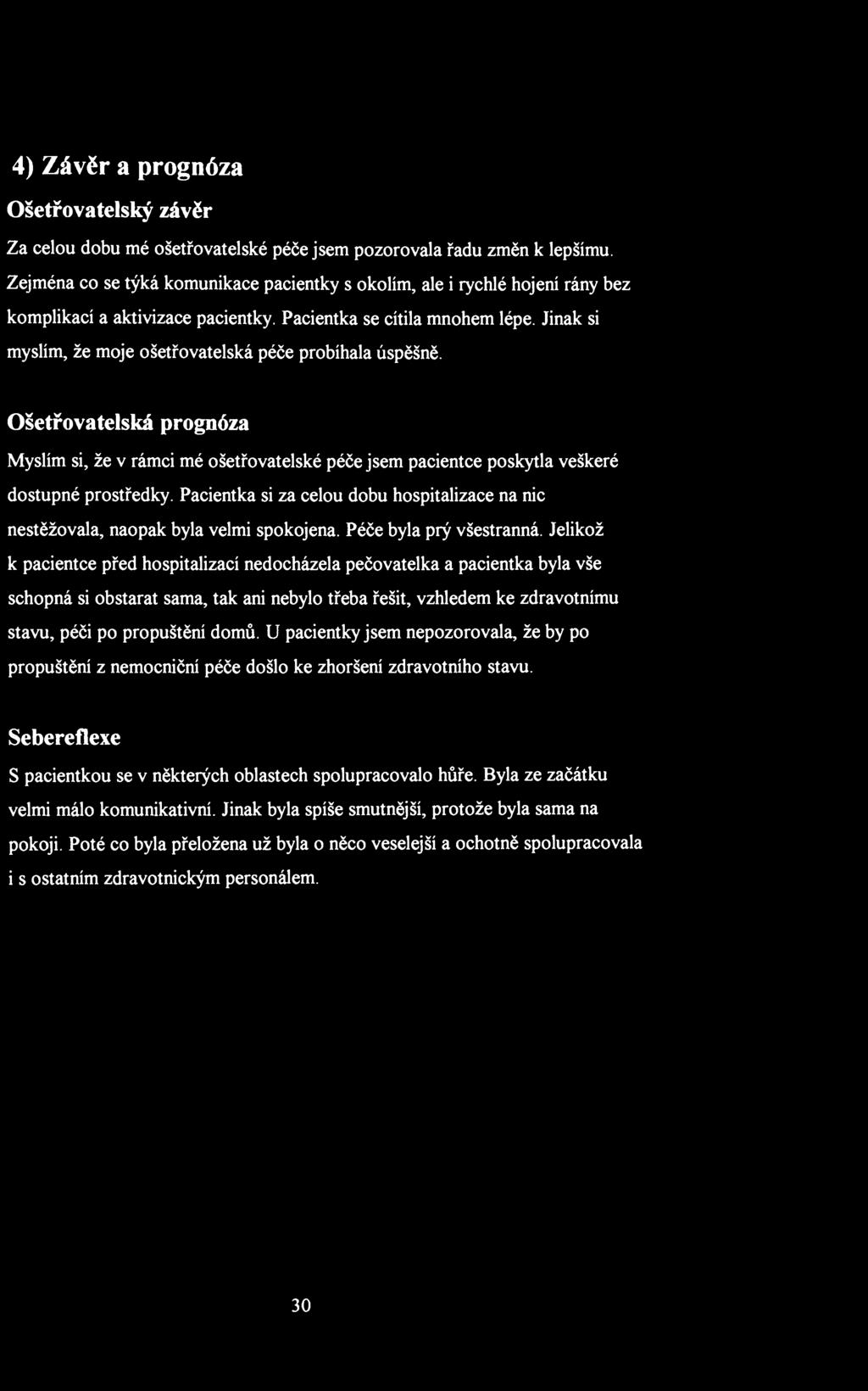 4) Závěr a prognóza Ošetřovatelský závěr Za celou dobu mé ošetřovatelské péče jsem pozorovala řadu změn к lepšímu.