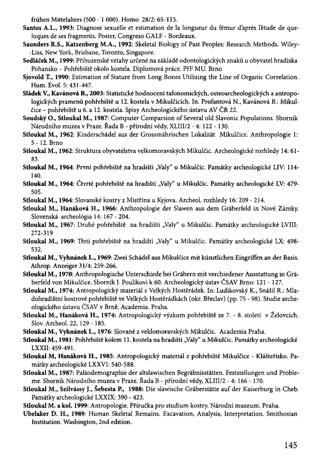 frühen Mittelalters (500-1 000). Homo 28/2: 65-115. Santos A.L., 1993: Diagnose sexuelle et estimation de la longueur du fémur ďaprés 1'étude de queloques de ses fragments.