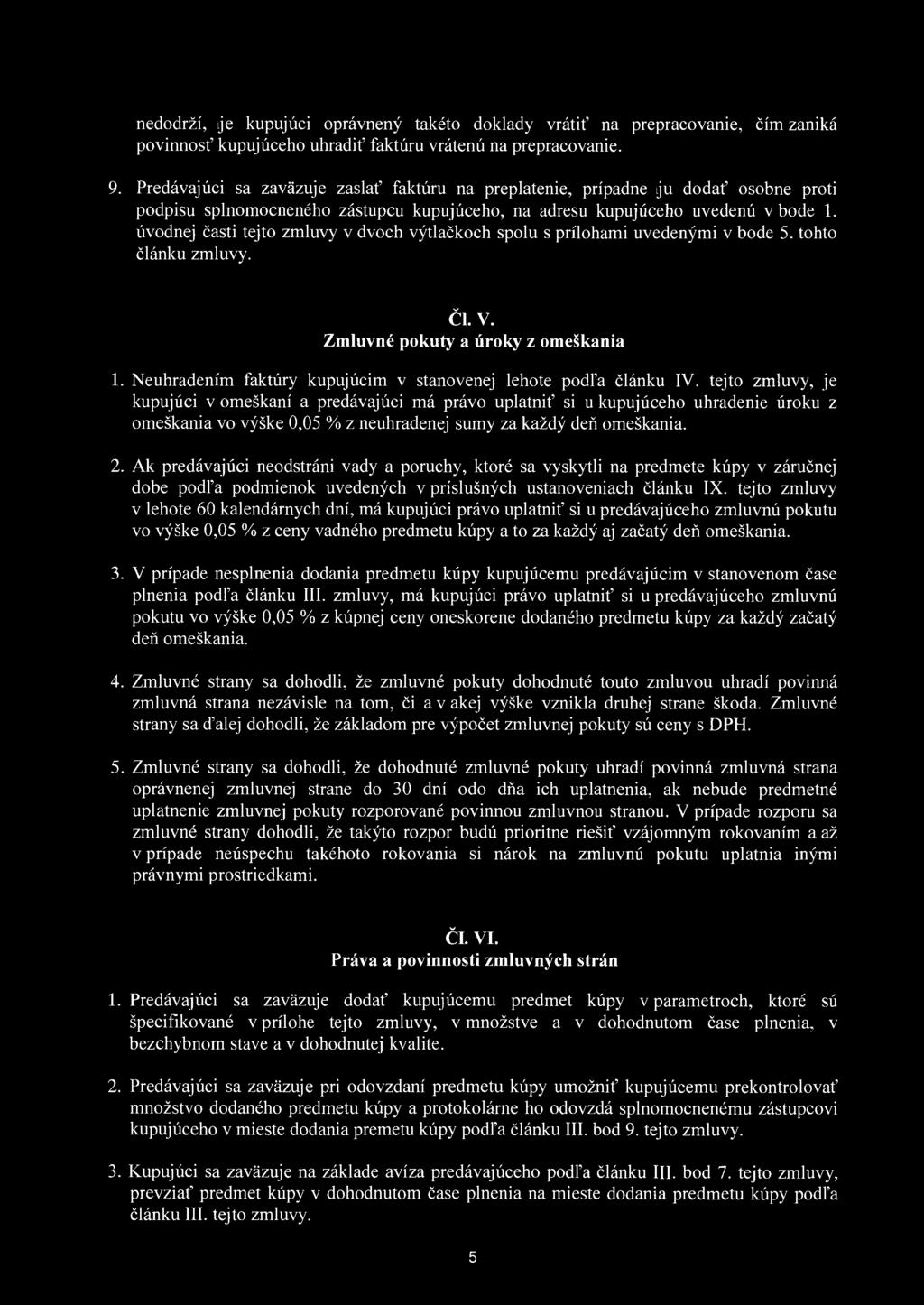 nedodrží, je kupujúci oprávnený takéto doklady vrátiť na prepracovanie, čím zaniká povinnosť kupujúceho uhradiť faktúru vrátenú na prepracovanie. 9.