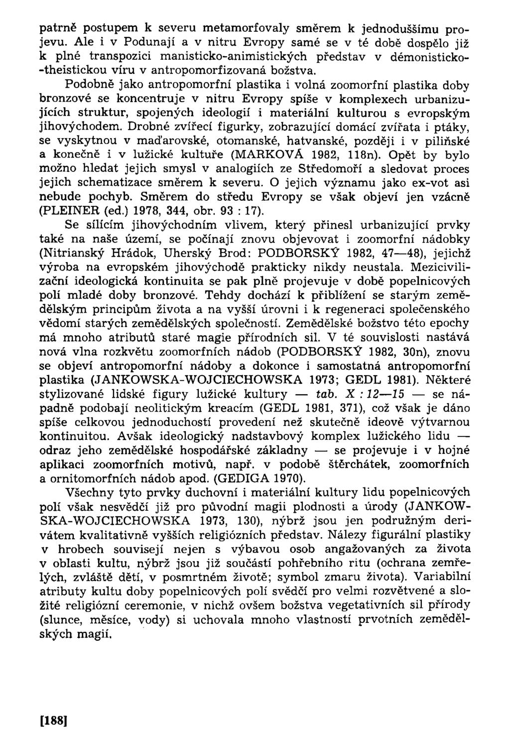 patrně postupem k severu metamorfovaly směrem k jednoduššímu projevu.