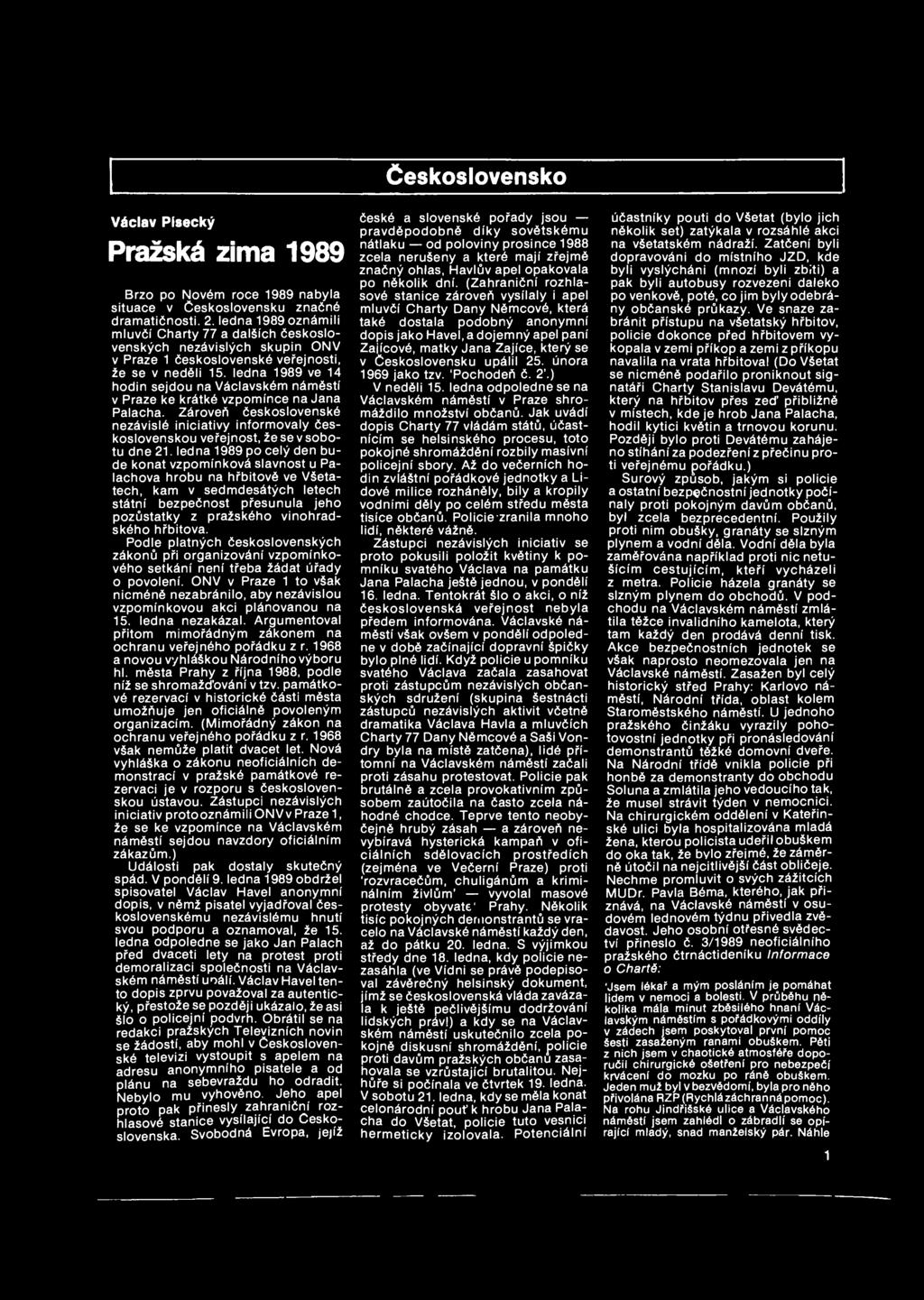 Václav Pisecký Pražská zima 1989 Brzo po Novém roce 1989 nabyla situace v Československu značné dramatičnosti. 2.