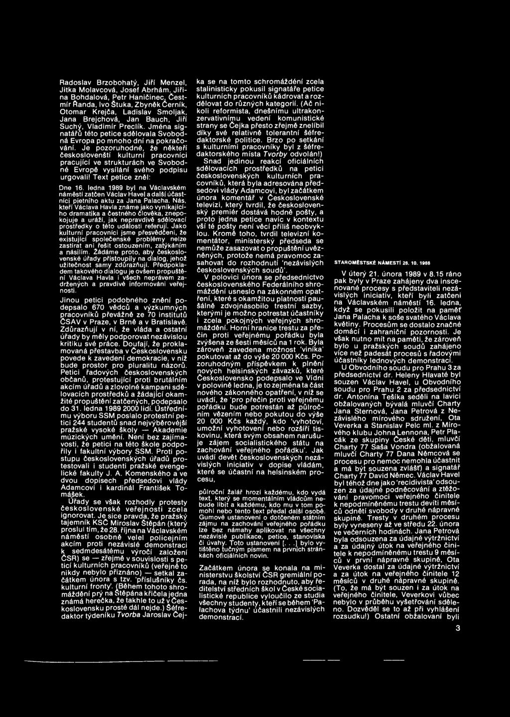 Je pozoruhodné, že někteří českoslovenští kulturní pracovníci pracující ve strukturách ve Svobodné Evropě vysílání svého podpisu urgovali! Text petice zněl: Dne 16.