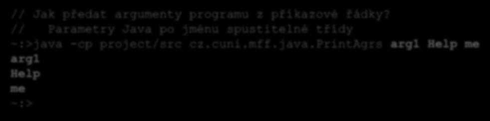 Další úlohy PrintArgs Vypíše argumenty programu z příkazové řádky Každý na nový řádek // Jak předat argumenty programu z příkazové