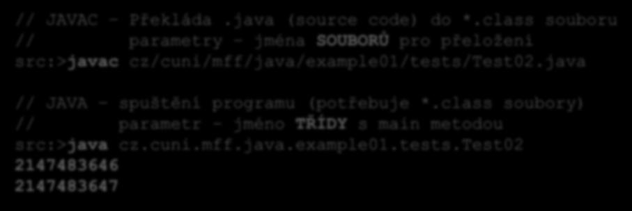 Příklady - Přetečení // JAVAC Překláda.java (source code) do *.class souboru // parametry jména SOUBORŮ pro přeložení src:>javac cz/cuni/mff/java/example01/tests/test02.