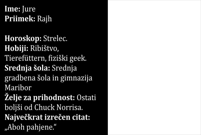 Ime: Tadej Priimek: Zamuda Horoskop: škorpijon Hobiji: Nogomet, košarka.