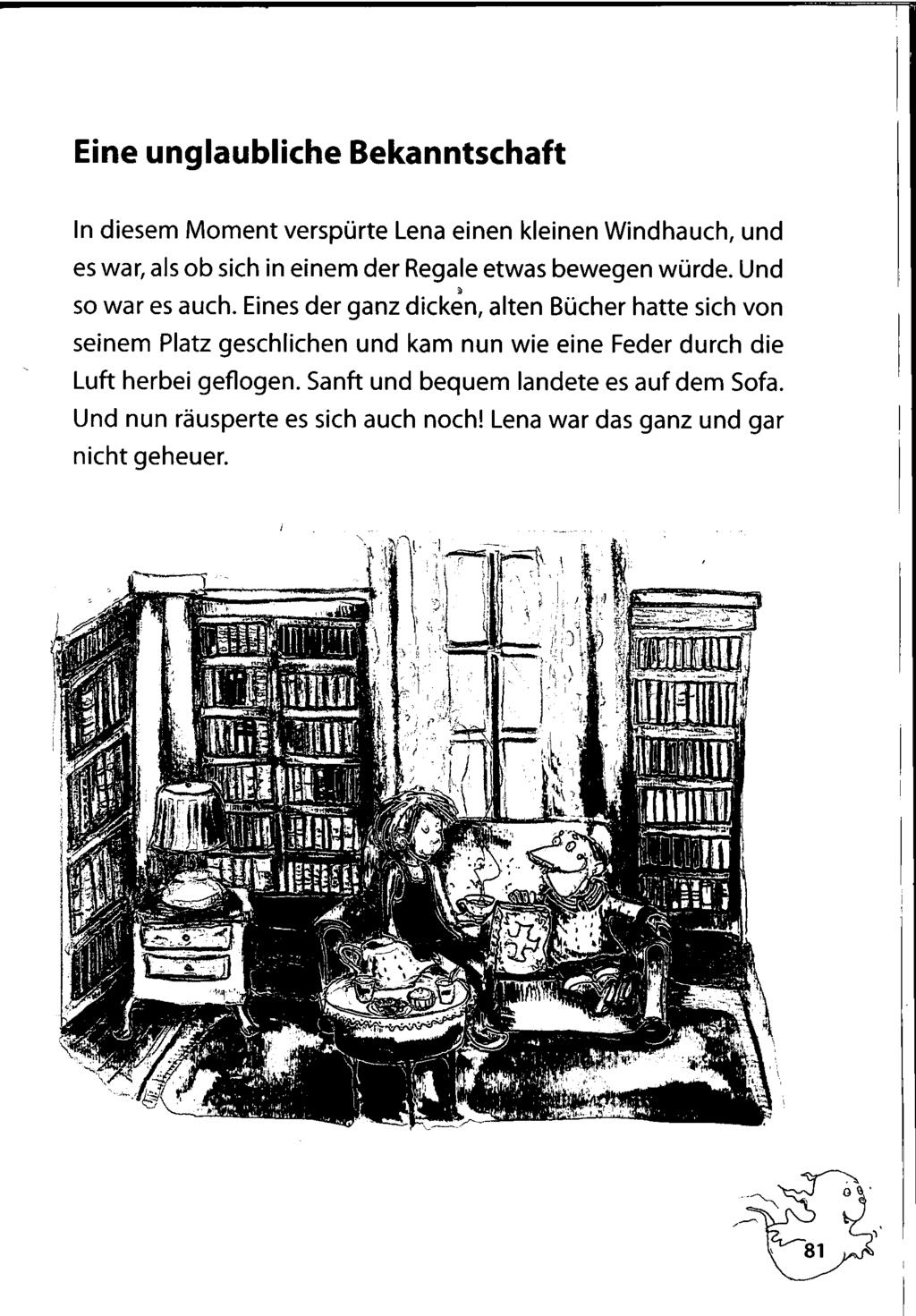 Eine unglaubliche Bekanntschaft ln diesem Moment verspůrte Lena einen kleinen Windhauch, und es war, als ob sich in einem der Regale etwas bewegen wůrde. Und, 50 war es auch.