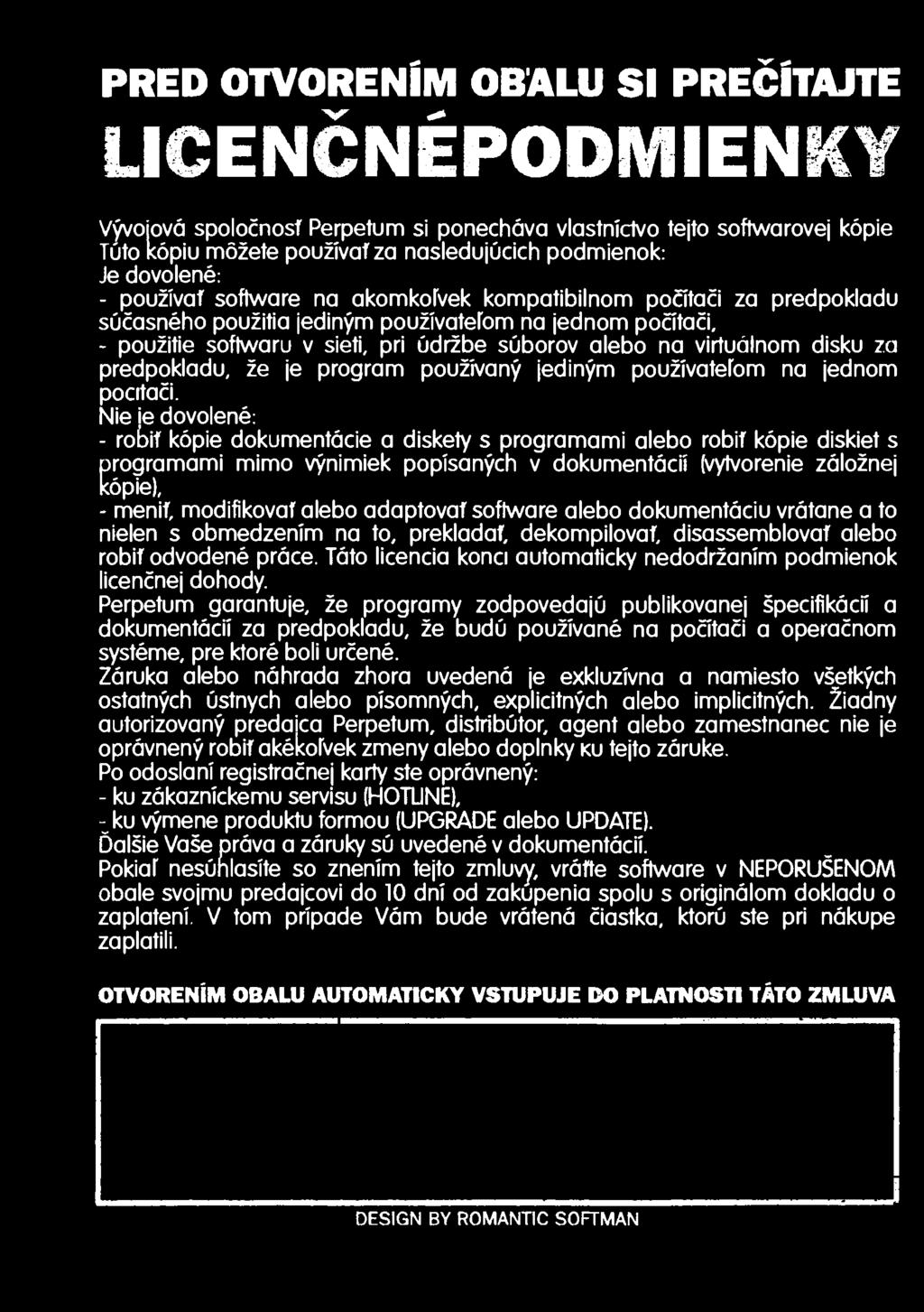 PRED OTVORENÍM OBALU SI PREČÍTAJTE LICENČNÉPODMIENKY Vývojová spoločnosf Perpetum si ponecháva vlastníctvo tejto softwarovej kópie Túto kópiu môžete používaf za nasledujúcich podmienok: Je dovolené: