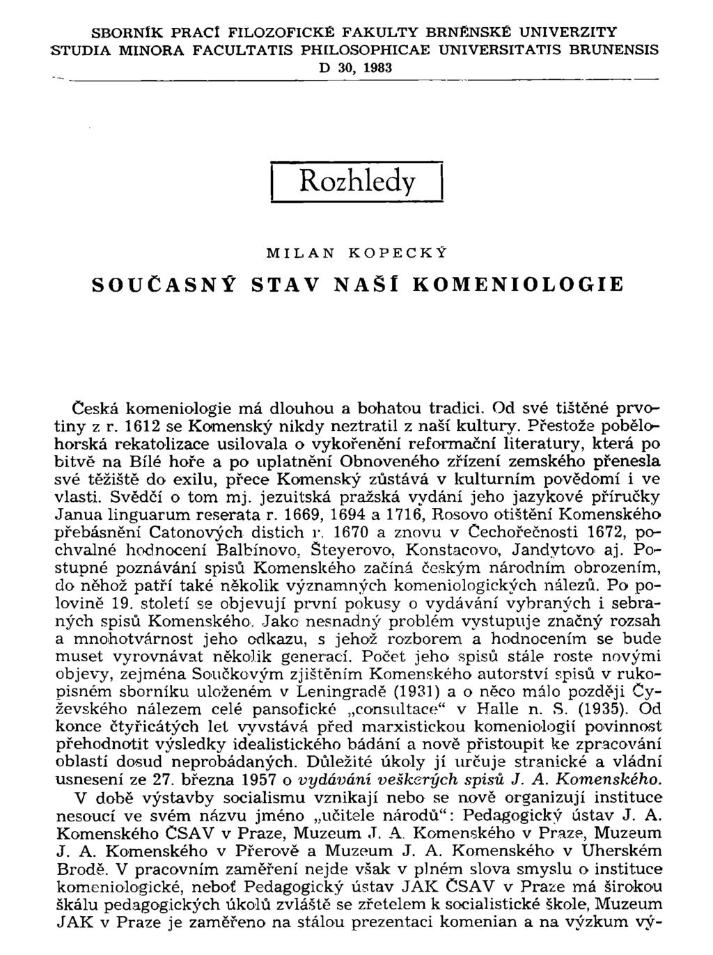 SBORNÍK PRACÍ FILOZOFICKÉ FAKULTY BRNĚNSKÉ UNIVERZITY STUDIA MINORA FACULTATIS PHILOSOPHICAE UNIVERSITATIS BRUNENSIS D 30, 1983 Rozhledy MILAN KOPECKÝ SOUČASNÝ STAV NAŠI KOMENIOLOGIE Česká