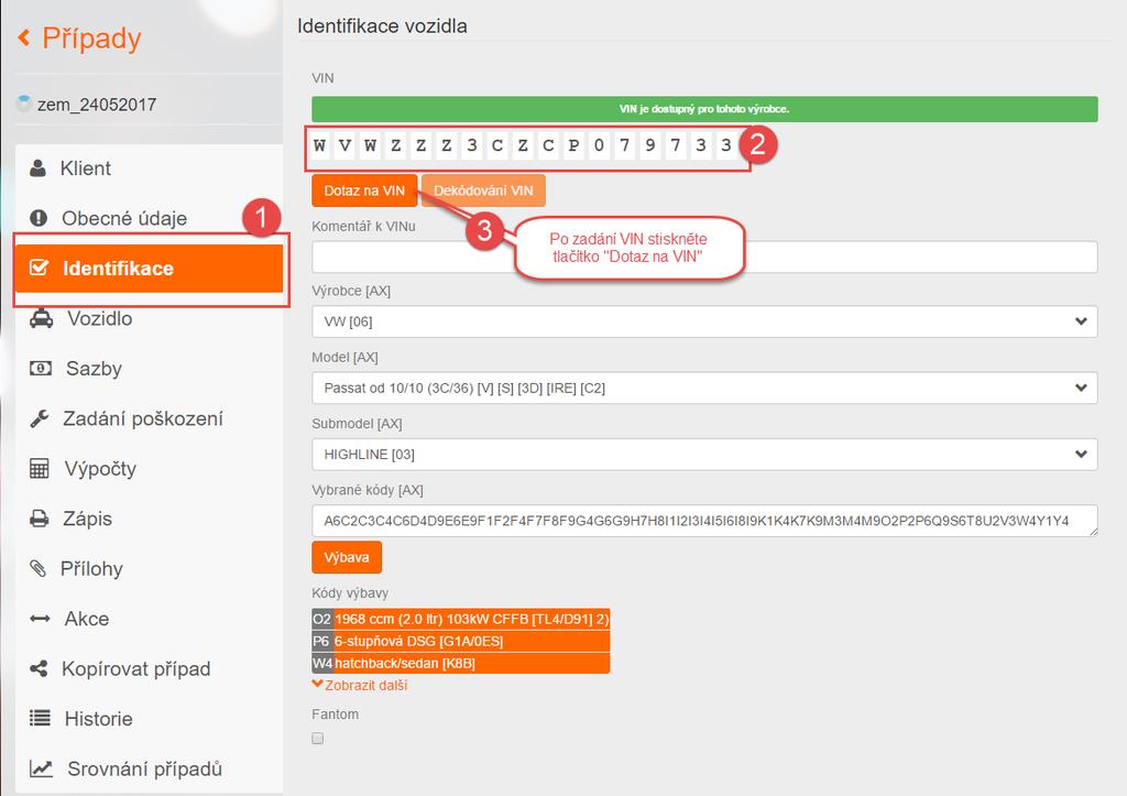Zadejte VIN vozidla. Identifikaci vozidla můžete provést 2 způsoby: 1. Vozidlo identifikovat podle VIN kódu.