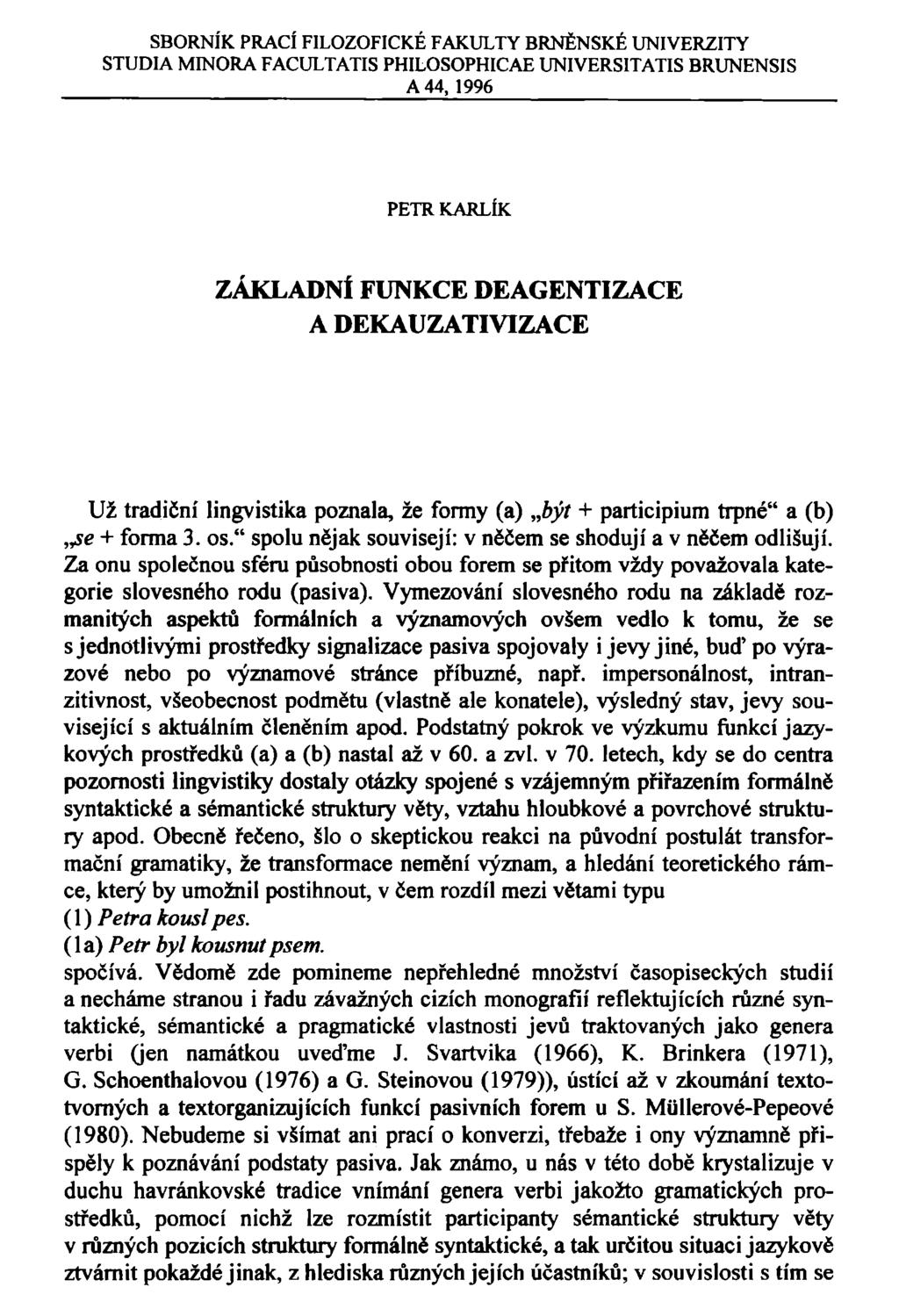 SBORNÍK PRACÍ FILOZOFICKÉ FAKULTY BRNĚNSKÉ UNIVERZITY STUDIA MINORA FACULTATIS PHILOSOPHICAE UNIVERSITATIS BRUNENSIS A 44, 1996 ZÁKLADNÍ FUNKCE DEAGENTIZACE A DEKAUZATIVIZACE Už tradiční lingvistika