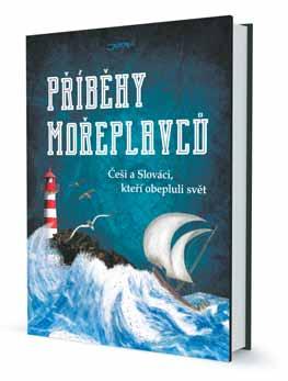cestopisy 15 Příběhy mořeplavců Češi a Slováci, kteří obepluli svět Kdy a proč napadlo naše mořeplavce obeplout svět? Jak se dá v našich podmínkách postavit loď?