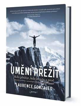 22 opravdové příběhy Laurence Gonzales Umění přežít Za deset let od svého prvního vydání přispěl bestseller Laurence Gonzalese nejen k záchraně mnoha lidí v těch nejodlehlejších pustinách, ale i k