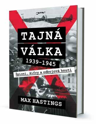 literatura faktu a military 33 Max Hastings Tajná válka Špioni, šifry a odbojová hnutí 1939 1945 Kniha Maxe Hastingse rozhodně není vyčerpávajícím líčením tajné války ve druhé světové válce.