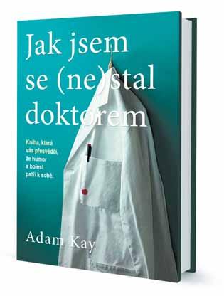 beletrie 48 Adam Kay Jak jsem se (ne)stal doktorem Vítejte ve světě, který má 97hodinový pracovní týden. Vítejte ve světě, kde se dělají rozhodnutí o životě a smrti.