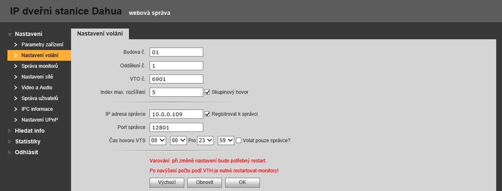 4.3 Nastavení volání Nastavení těchto hodnot je důležité pro komunikaci s recepcí(pc, kde je nainstalovaný program SmartPSS), při správě více jednotek a pro možnost skupinového volání monitorů. 1.