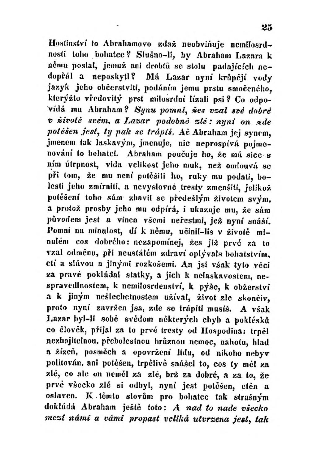 «5 Hostínství to Abrahamovo zdaž neobviňuje nemilosrd nosti toho bohatce? Slušno-li, by Abraham Lazara k němu poslal, jemuž ani drobtů se stolu padajících nedopřál a neposkytl?