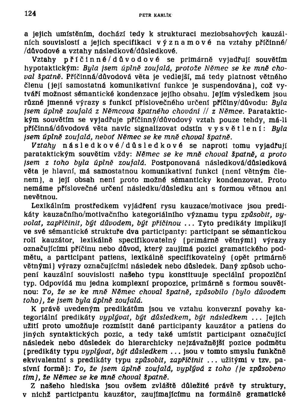 124 PETR KARLÍK a jejich umístěním, dochází tedy k strukturaci meziobsahových kauzálních souvislostí a jejich specifikaci významové na vztahy příčinné/ /důvodové a vztahy následkové/důsledkové.