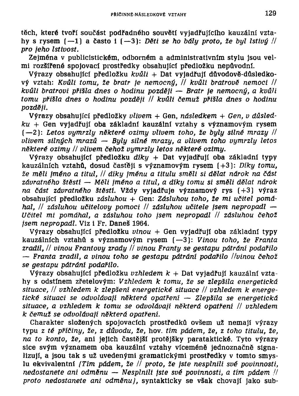 PŘICINNE-NASI.EDKOVÉ VZTAHY 129 těch, které tvoří součást podřadného souvětí vyjadřujícího kauzální vztahy s rysem ( 1) a často 1 ( 3): Děti se ho bály proto, že byl lstivý II pro jeho lstivost.