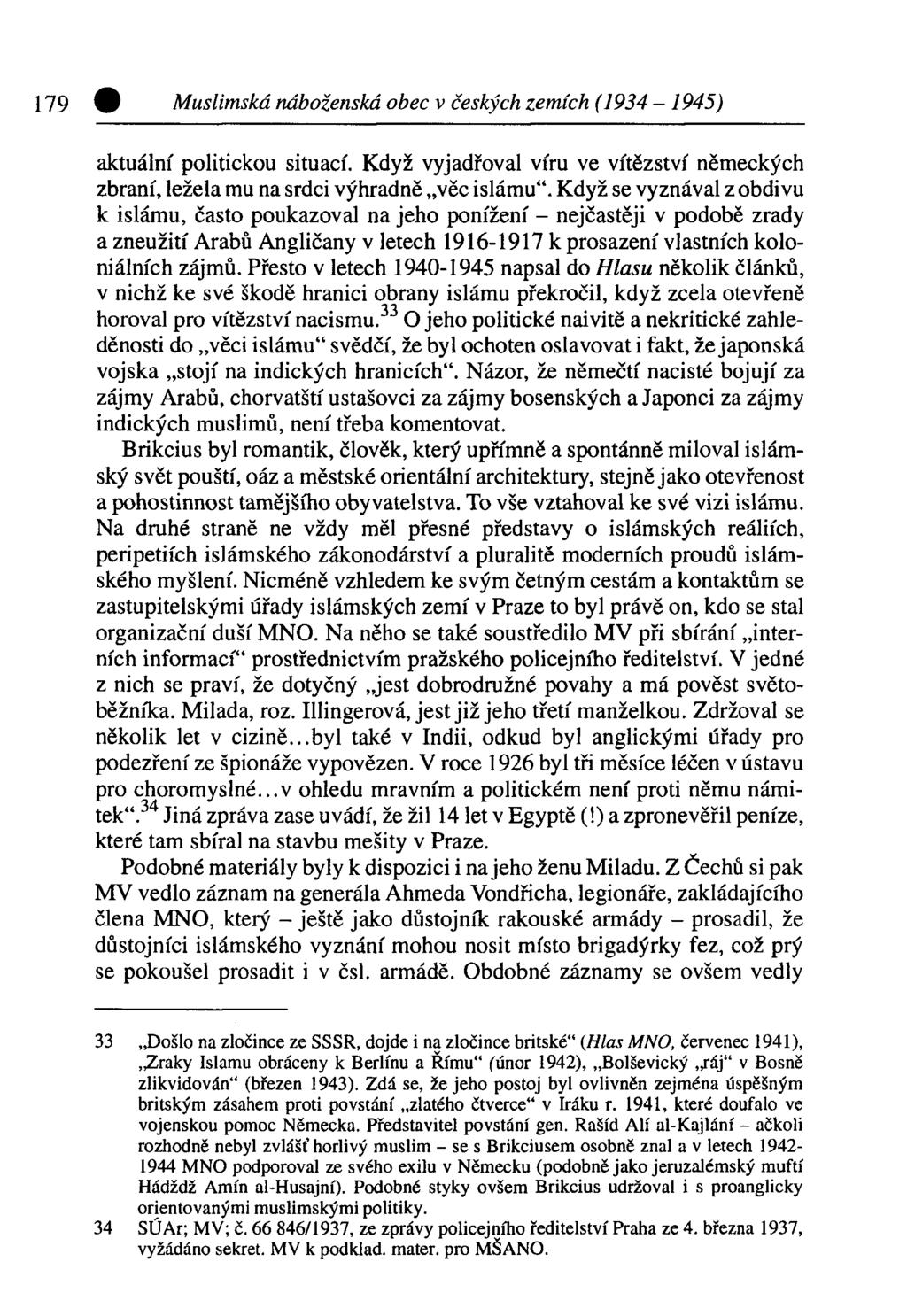 Muslimská náboženská obec v českých zemích (1934-1945) aktuální politickou situací. Když vyjadřoval víru ve vítězství německých zbraní, ležela mu na srdci výhradně věc islámu".