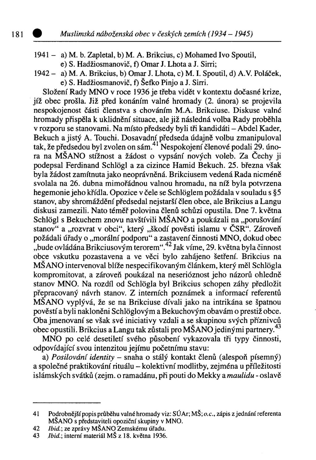 Muslimská náboženská obec v českých zemích (1934 1945) 1941 - a) M. b. Zapletal, b) M. A. Brikcius, c) Mohamed Ivo Spoutil, e) S. Hadžiosmanovič, f) Omar J. Lhota a J. Sirri; 1942 - a) M. A. Brikcius, b) Omar J.