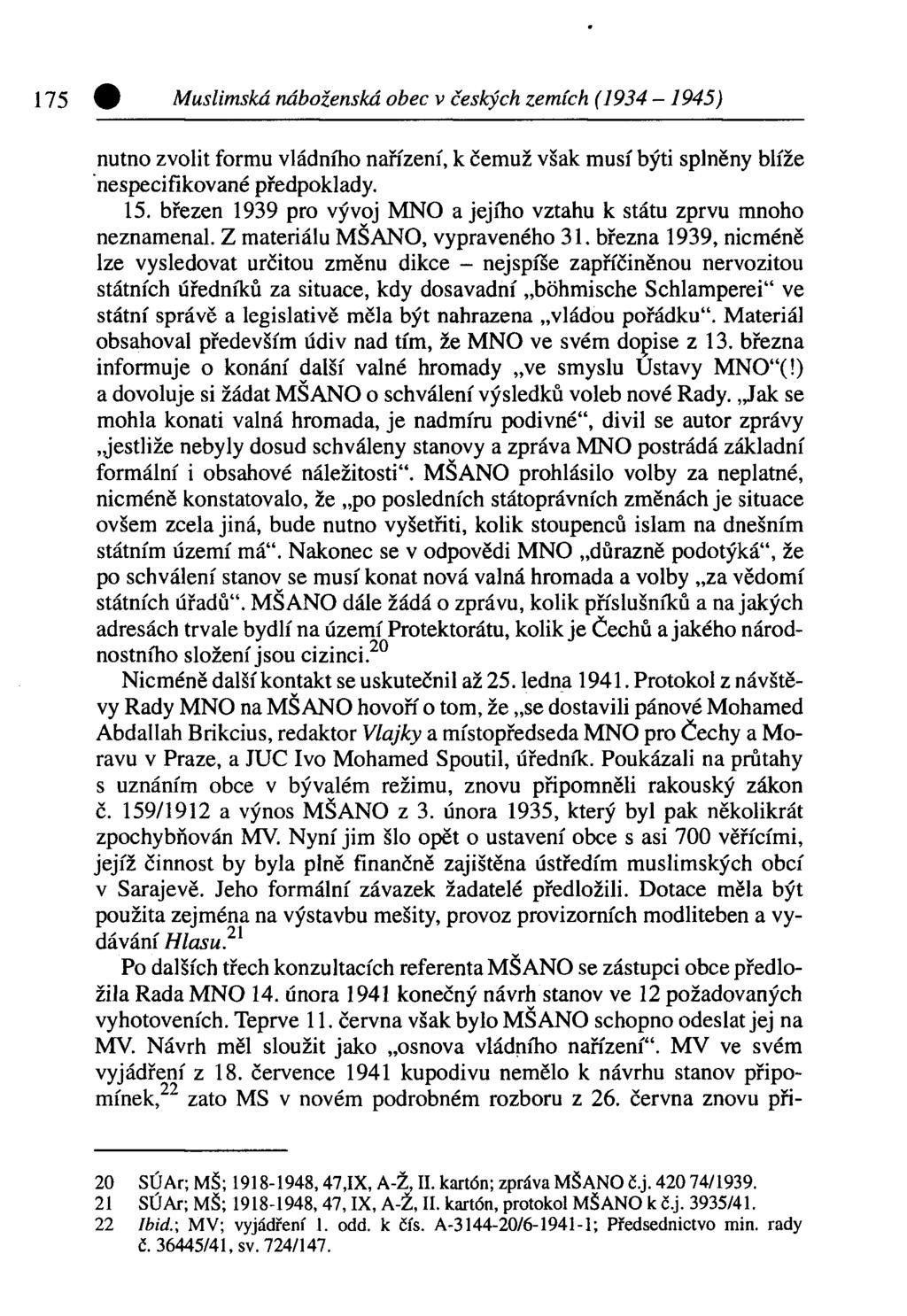 Muslimská náboženská obec v českých zemích (1934-1945) nutno zvolit formu vládního nařízení, k čemuž však musí býti splněny blíže nespecifikované předpoklady. 15.