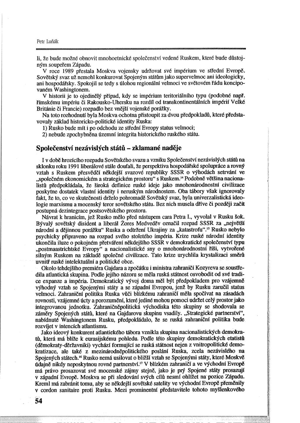 Petr Luňák li, že bude možné obnovit mnohoetnické společenství vedené Ruskem, které bude důstojným soupeřem Západu. V roce 1989 přestala Moskva vojensky ud.ižovat své impérium ve střední Evropě.