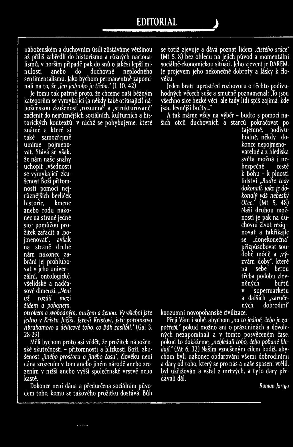 ' (L 10, 42) Je tomu tak patrně proto, že chceme naši běžným kategoriím se vymykající (a někdy také otřásající) náboženskou zkušenost.rozumně a.