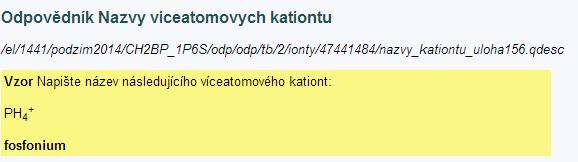 Sada otázek: Nazvy viceatomovych kationtu Vzorová odpověď 1. Napište název následujícího víceatomového kationtu: PH4 + (fosfonium) 2.