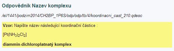 Sada otázek: Nazev komplexu Vzorová odpověď 1. Napište názevnásledující koordinační částice: [PtCl4(py)2] (tetrachloro-bis(pyridin)platičitý komplex) 2.