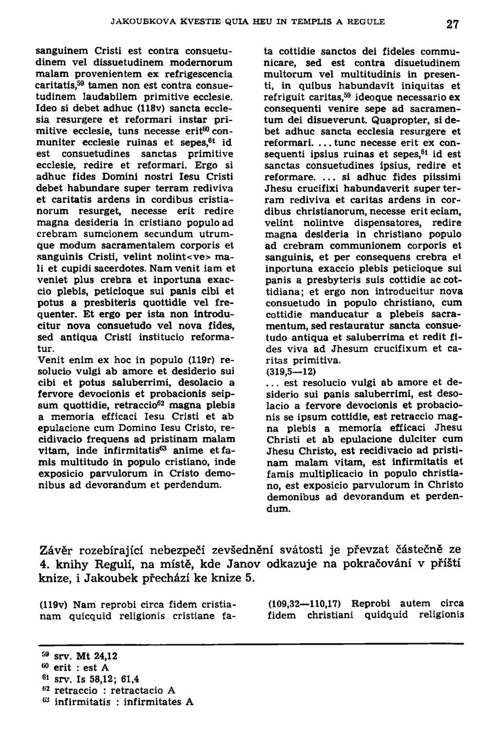 JAKOUBKOVA KVESTIE QUIA HEU IN TEMPLIS A REGULE 27 sanguinem Cristi est contra consuetudinem vel dissuetudinem modernorum malam provenientem ex refrigescencia caritatis, 59 tamen non est contra
