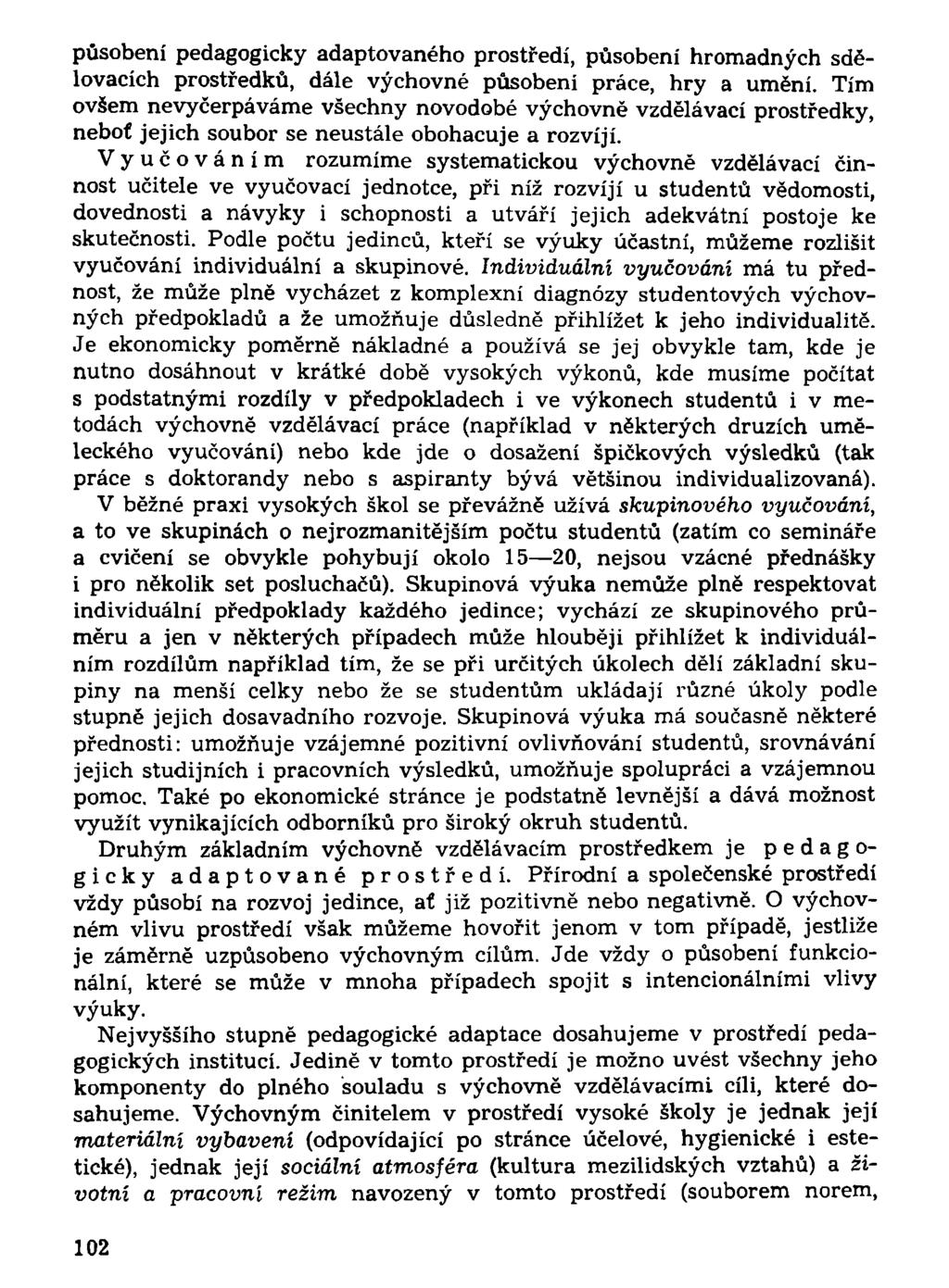 působení pedagogicky adaptovaného prostředí, působení hromadných sdělovacích prostředků, dále výchovné působení práce, hry a umění.