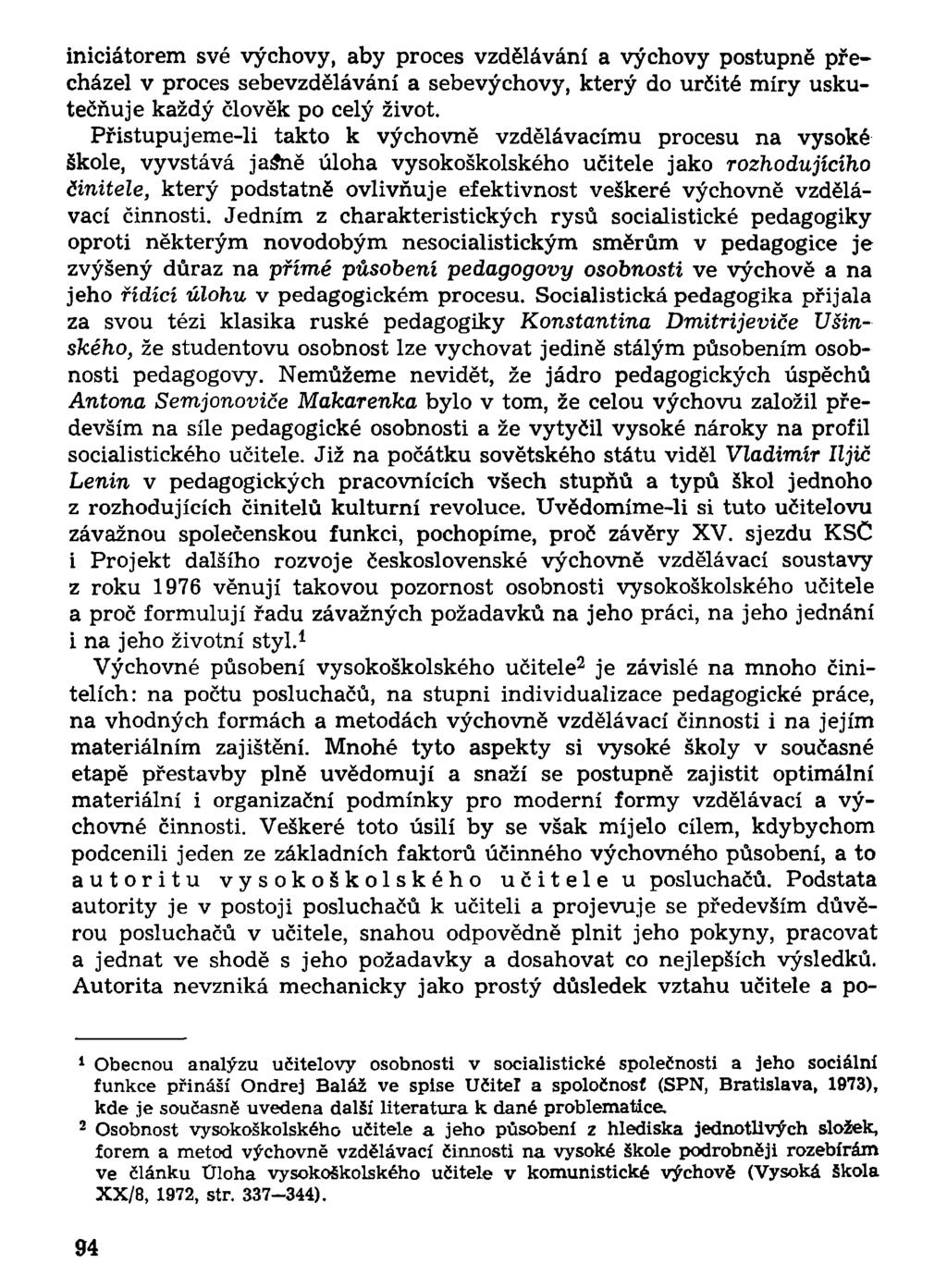 iniciátorem své výchovy, aby proces vzdělávání a výchovy postupně přecházel v proces sebevzdělávání a sebevýchovy, který do určité míry uskutečňuje každý člověk po celý život.