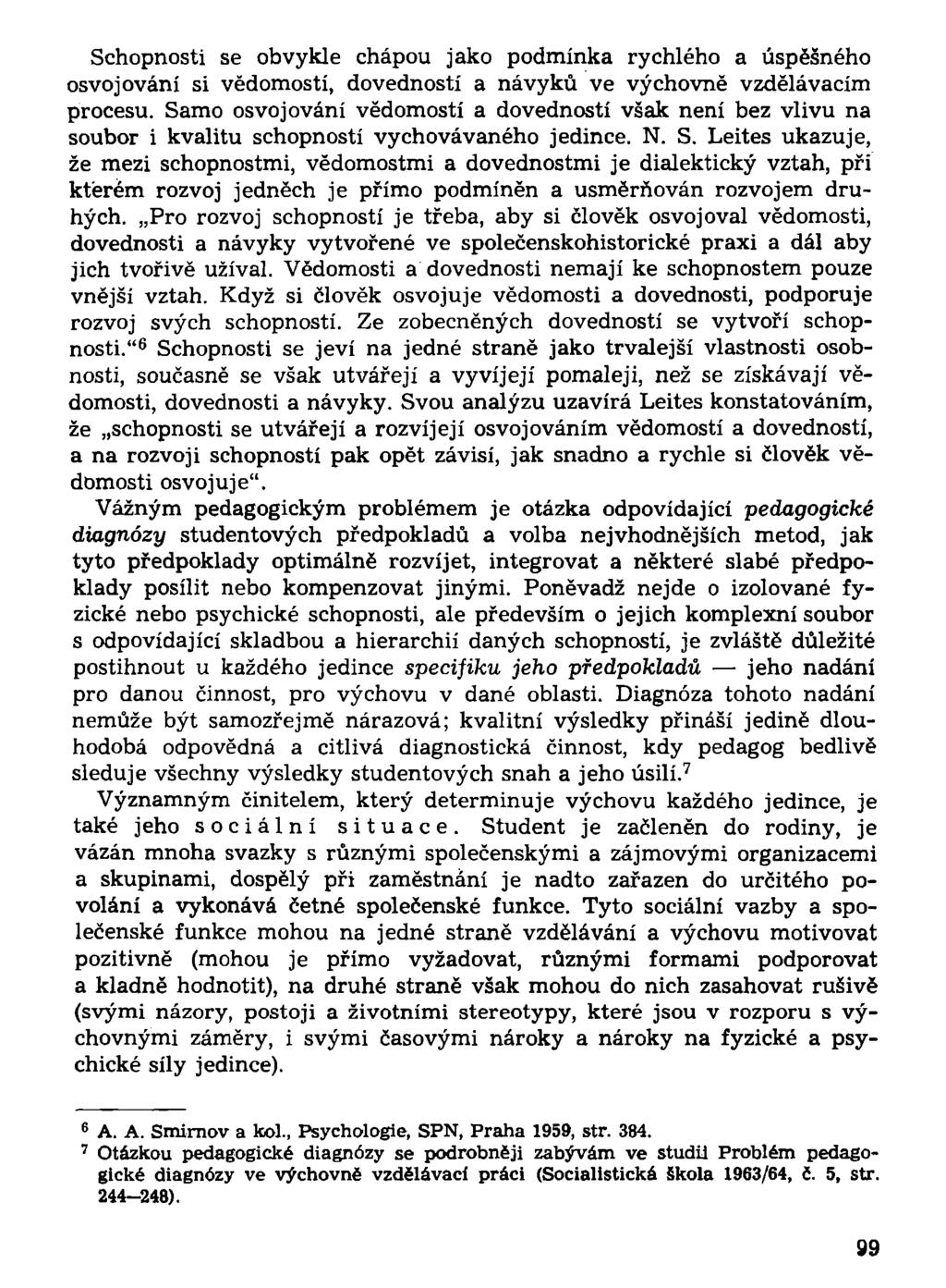 Schopnosti se obvykle chápou jako podmínka rychlého a úspěšného osvojování si vědomostí, dovedností a návyků ve výchovně vzdělávacím procesu.