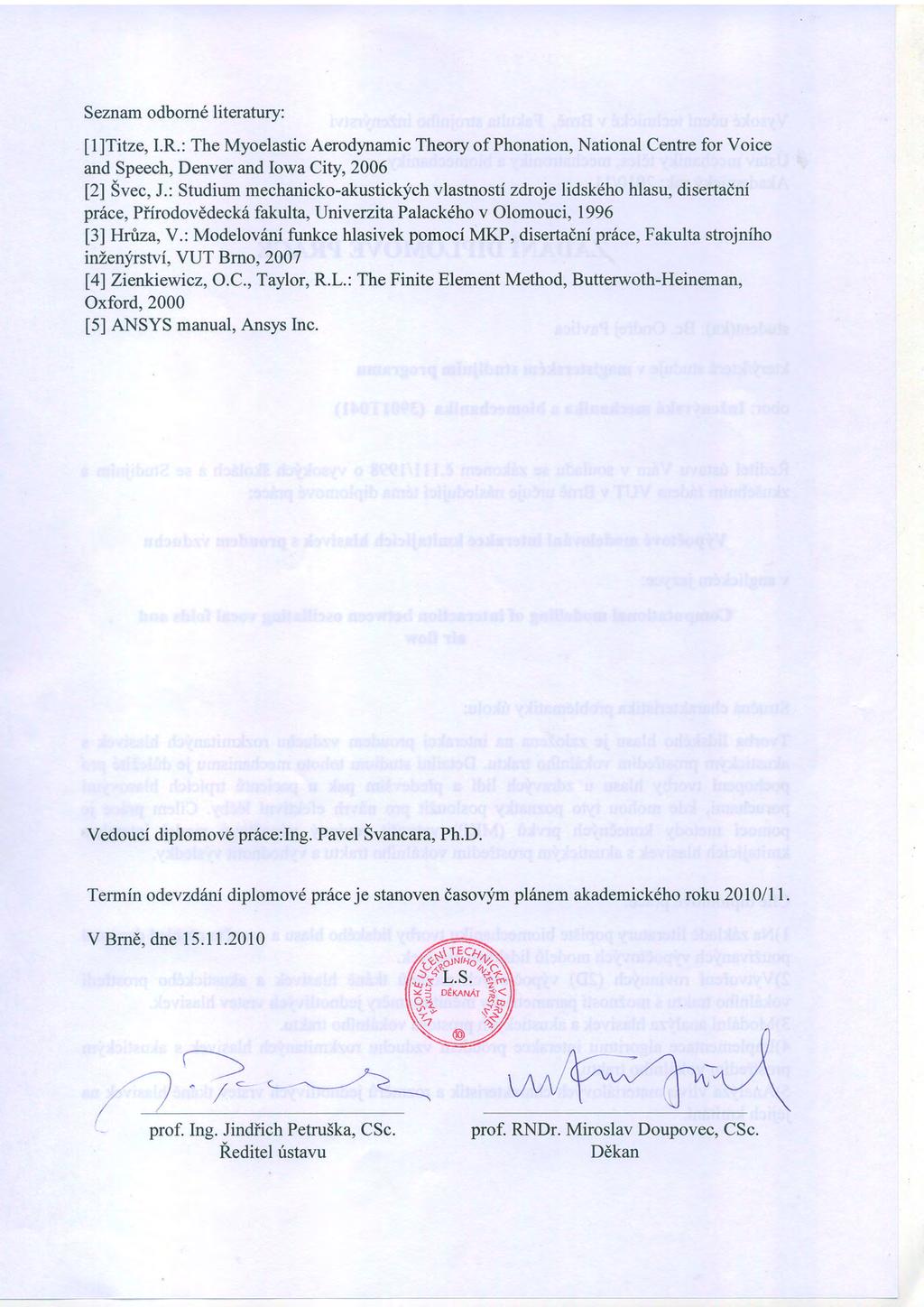 Seznam odborn6 literatury: llltitze,i.r.: The Myoelastic Aerodynamic Theory of Phonation, National Centre for Voice and Speech, Denver and Iowa City,2006 [2] Svec, J.