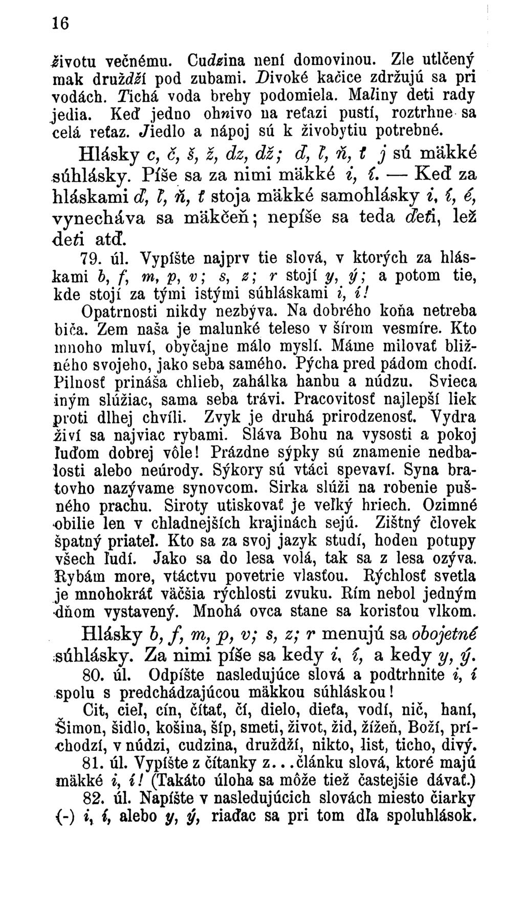 16 iivotu večnému. Cukina není domovinou. Zle utlčený mak družní pod zubami. Divoké kačice zdržujú sa pri vodách. Tichá voda brehy podomiela. Maíiny deti rady jedia.